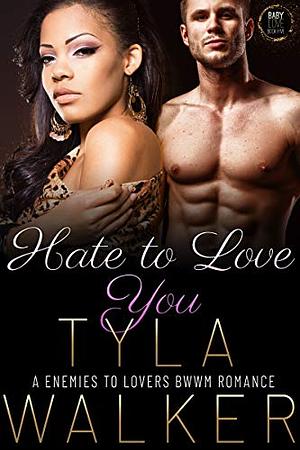 Hate to Love You by Tyla Walker