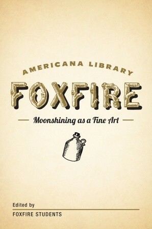 Moonshining as a Fine Art: The Foxfire Americana Library by Foxfire Students