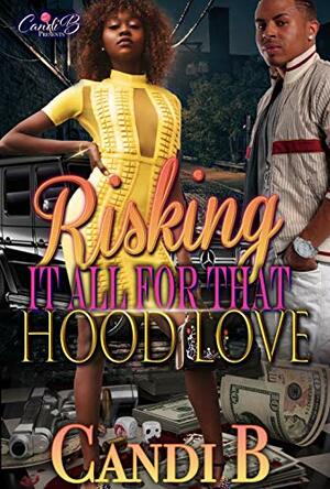 Risking It All For That Hood Love by Candi B