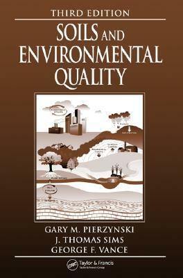 Soils and Environmental Quality by J. Thomas Sims, George F. Vance, Gary M. Pierzynski