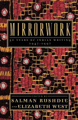 Mirrorwork: 50 Years of Indian Writing 1947-1997 by Elizabeth West, Salman Rushdie