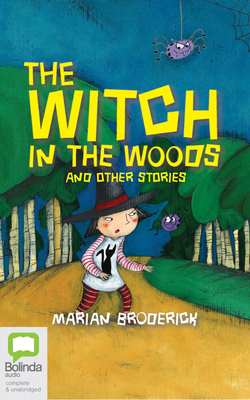 The Witch in the Woods and Other Stories by Marian Broderick