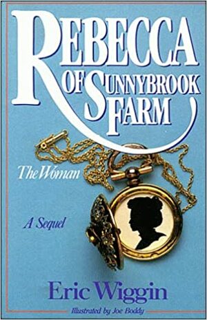 Rebecca Of Sunnybrook Farm: The Woman by Eric E. Wiggin