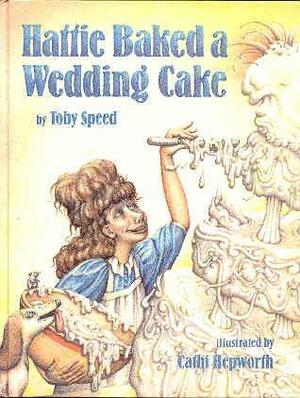 Hattie Baked a Wedding Cake by Toby Speed