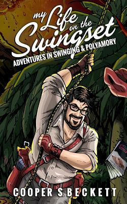 My Life on the Swingset: Adventures in Swinging & Polyamory by Cooper S. Beckett