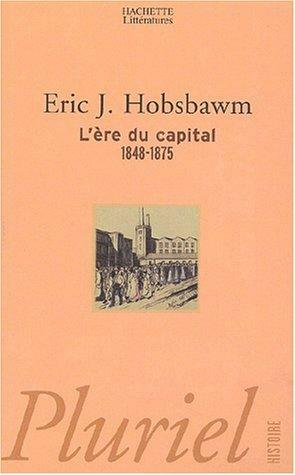 L'ère du capital, 1848-1875 by Eric Hobsbawm