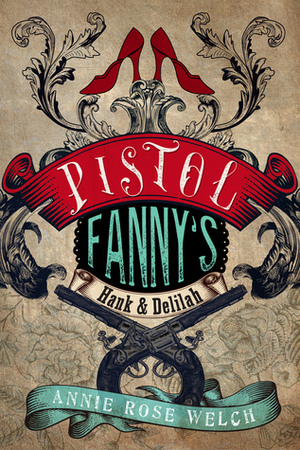 Pistol Fanny's Hank & Delilah by Annie Rose Welch