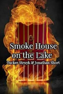 Smoke House on the Lake by Tucker Struyk, Jonathan Short
