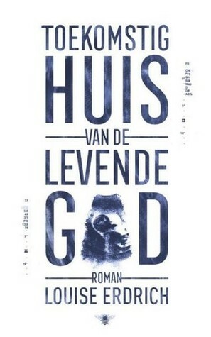 Toekomstig huis van de levende god by Arjaan van Nimwegen, Louise Erdrich, Thijs van Nimwegen