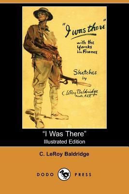 I Was There by C. Leroy Baldridge