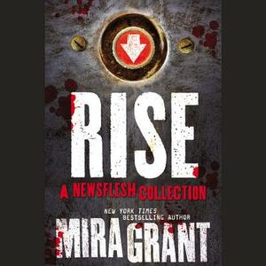 Rise: A Newsflesh Collection by Mira Grant
