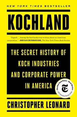 Kochland: The Secret History of Koch Industries and Corporate Power in America by Christopher Leonard