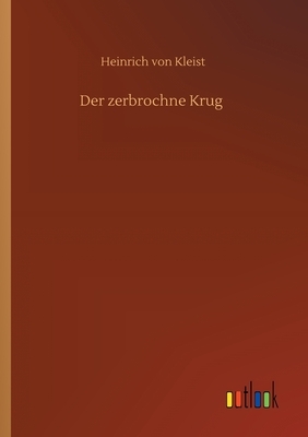 Der zerbrochne Krug by Heinrich von Kleist