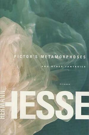 Pictor's Metamorphoses: and Other Fantasies by Hermann Hesse