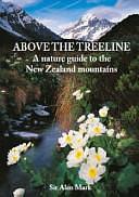 Above the Treeline: A Nature Guide to Alpine New Zealand by Rod Morris, John Steel, Alan Francis Mark, Alan F. Mark, David Orlovich, David J. Galloway, Mandy Tocher, Brian H. Patrick