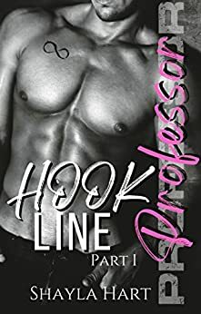 Hook, Line, Professor : A Professor/Student Forbidden Romance - #1 by Shayla Hart