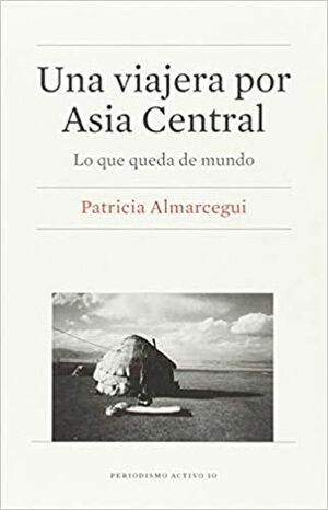 Una viajera por Asia Central by Patricia Almarcegui
