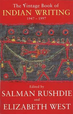 The Vintage Book of Indian Writing 1947-1997 by Elizabeth West, Salman Rushdie
