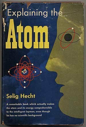 Explaining the atom, by Selig Hecht