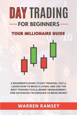 Day Trading: Your Millionaire Guide - A Beginner's Guide To Day Trading, You'll Learn How To Make a Living and Use the Best Trading by Warren Ramsey