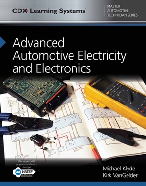 Advanced Automotive Electricity and Electronics: CDX Master Automotive Technician Series by Kirk Vangelder, Michael Klyde