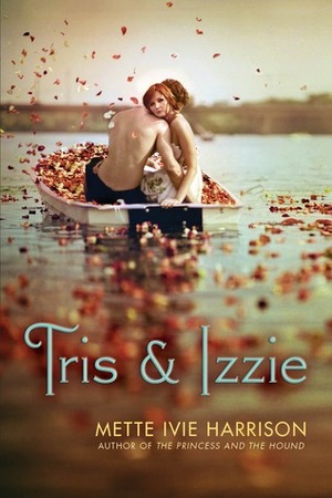 Tris & Izzie by Mette Ivie Harrison