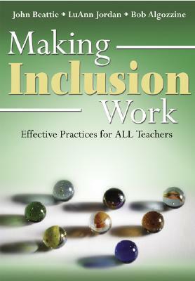 Making Inclusion Work: Effective Practices for All Teachers by Bob Algozzine, John R. Beattie, Luann Jordan