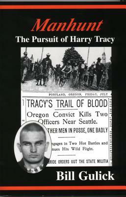 Manhunt: The Pursuit of Harry Tracy by Bill Gulick