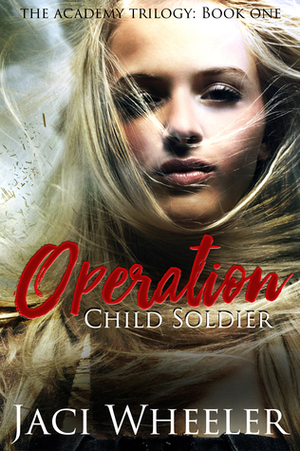 Operation Child Soldier by Jaci Wheeler