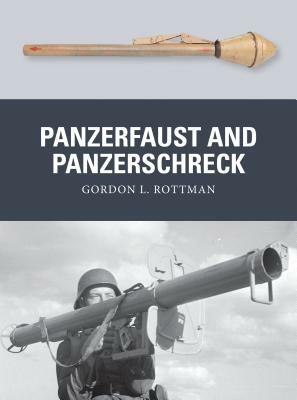 Panzerfaust and Panzerschreck by Gordon L. Rottman