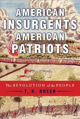 American Insurgents, American Patriots: The Revolution of the People by T.H. Breen