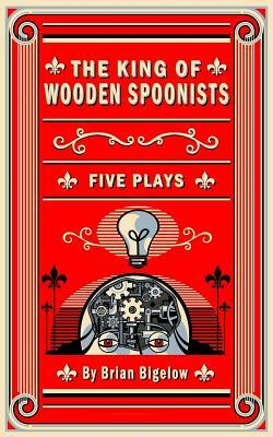 The King of Wooden Spoonists by Brian Bigelow