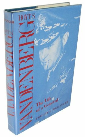 Hoyt S. Vandenberg, the Life of a General by Phillip S. Meilinger