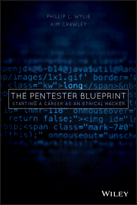 The Pentester Blueprint: Starting a Career as an Ethical Hacker by Phillip L. Wylie, Kim Crawley