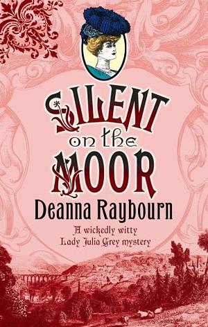 Silent on the Moor by Deanna Raybourn