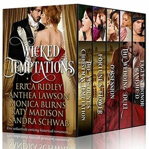 Wicked Temptations: Five Seductively Enticing Historical Romances by Monica Burns, Sandra Schwab, Katy Madison, Erica Ridley, Anthea Lawson