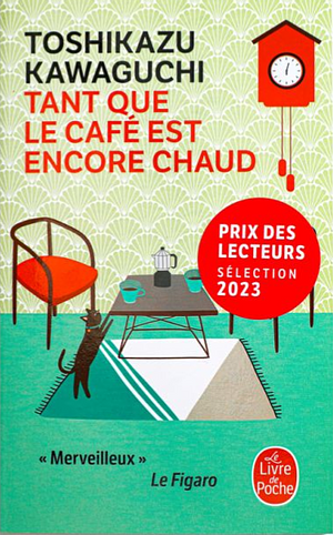 Tant que le café est encore chaud by Toshikazu Kawaguchi