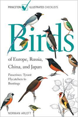 Birds of Europe, Russia, China, and Japan: Passerines: Tyrant Flycatchers to Buntings by Norman Arlott