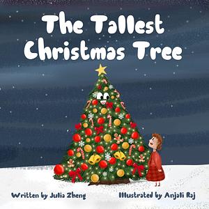 The Tallest Christmas Tree: A Heartwarming Bedtime Story About Being Yourself and Accepting Others as They Are by Julia Zheng, Anjali Raj