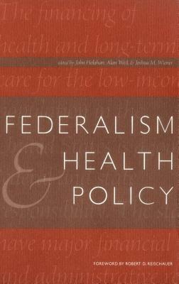 Federalism and Health Policy by Joshua M. Wiener, John Holahan, Alan Weil