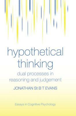 Hypothetical Thinking: Dual Processes in Reasoning and Judgement by Jonathan St. B.T. Evans