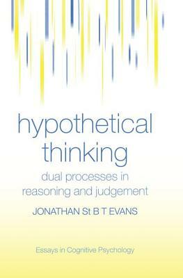 Hypothetical Thinking: Dual Processes in Reasoning and Judgement by Jonathan St B. T. Evans