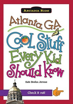 Atlanta, Ga: Cool Stuff Every Kid Should Know by Kate Boehm Jerome, Kate Boehm Jerome