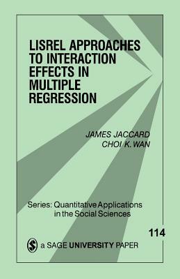 Lisrel Approaches to Interaction Effects in Multiple Regression by James Jaccard, Choi K. Wan