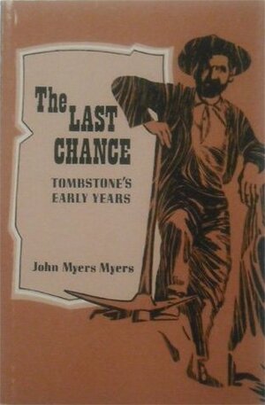 The Last Chance: Tombstone's Early Years by John Myers Myers
