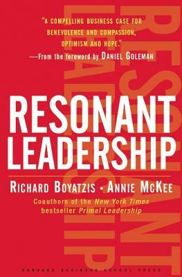 Resonant Leadership: Renewing Yourself and Connecting with Others Through Mindfulness, Hope and Compassioncompassion by Annie McKee, Richard Boyatzis
