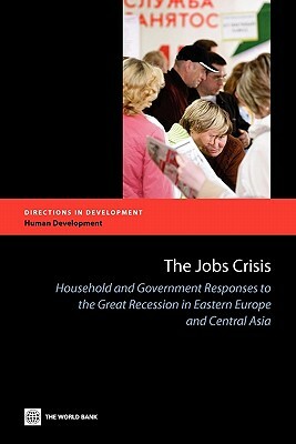 The Jobs Crisis: Household and Government Responses to the Great Recession in Eastern Europe and Central Asia by The World Bank, M. Ihsan Ajwad