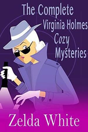 The Complete Virginia Holmes Cozy Mysteries by Zelda White