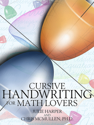 Cursive Handwriting for Math Lovers by Julie Harper, Chris McMullen