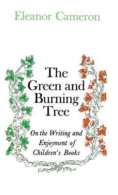 Green and Burning Tree: On the Writing and Enjoyment of Children's Books by Eleanor Cameron